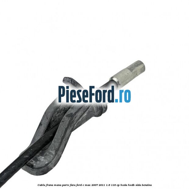 Cablu frana mana parte fata Ford C-Max 2007-2011 1.6 116 cp HXDA, HXDB, SIDA benzina