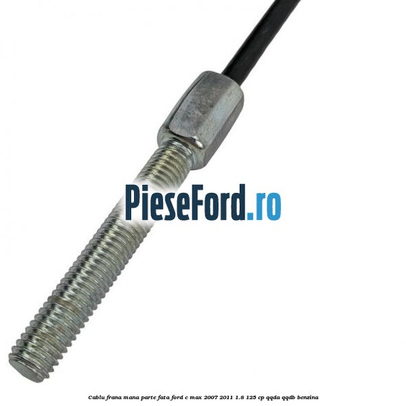 Cablu frana mana parte fata Ford C-Max 2007-2011 1.8 125 cp Cablu frana mana parte fata Ford C-Max 2007-2011 1.8 125 cp QQDA, QQDB benzina