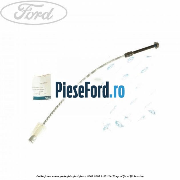 Cablu frana mana parte fata Ford Fiesta 2002-2005 1.25 16V 70 cp M7JA, M7JB benzina
