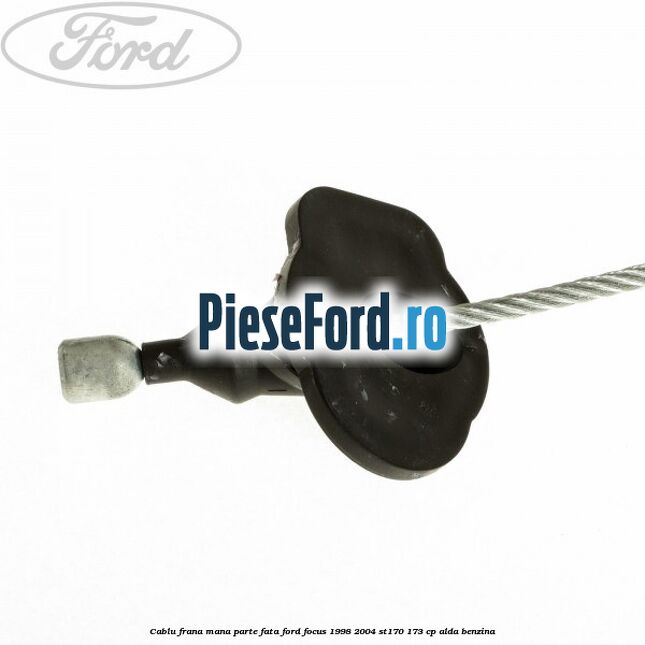 Cablu frana mana parte fata Ford Focus 1998-2004 ST170 173 cp ALDA benzina