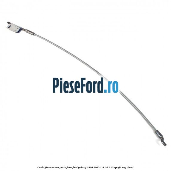Cablu frana mana parte fata Ford Galaxy 1995-2000 1.9 TDI 110 cp AFN, AVG diesel