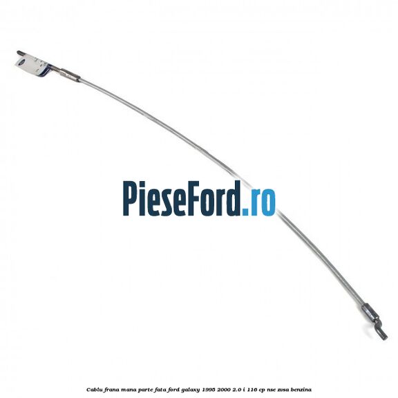 Cablu frana mana parte fata Ford Galaxy 1995-2000 2.0 i 116 cp NSE, ZVSA benzina