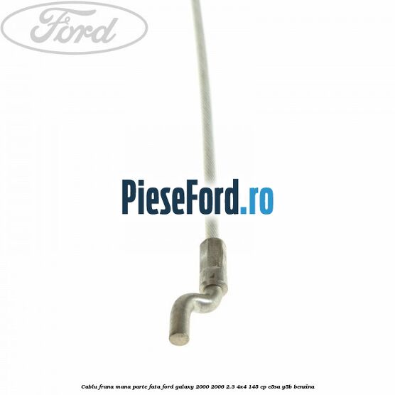 Cablu frana mana parte fata Ford Galaxy 2000-2006 2.3 4x4 145 cp E5SA, Y5B benzina