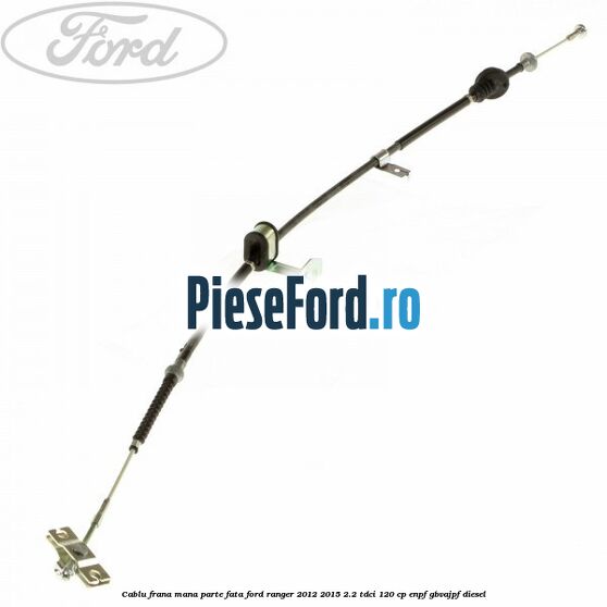 Cablu frana mana parte fata Ford Ranger 2012-2015 2.2 TDCi 120 cp ENPF, GBVAJPF diesel