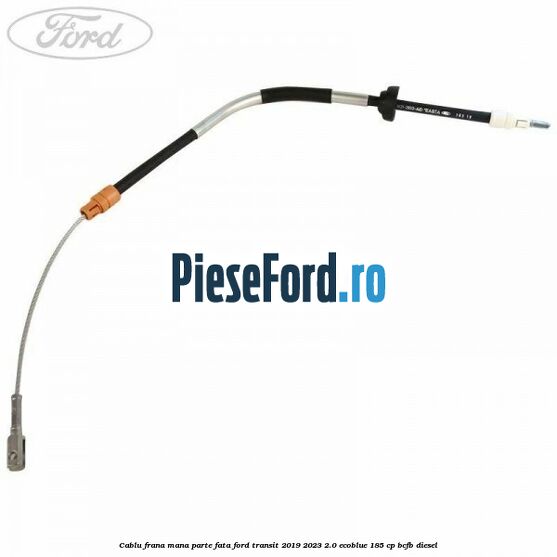 Cablu frana mana parte fata Ford Transit 2019-2023 2.0 EcoBlue 185 cp BCFB diesel
