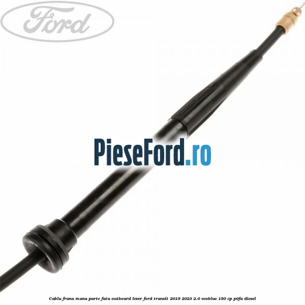 Cablu frana mana parte fata outboard lever Ford Transit 2019-2023 2.0 EcoBlue 150 cp P0FA diesel