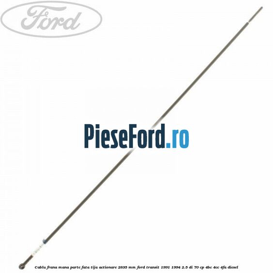 Cablu frana mana parte fata, tija actionare 2835 mm Ford Transit 1991-1994 2.5 DI 70 cp 4BC, 4CC, 4FA diesel