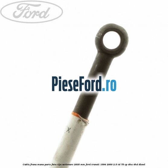 Cablu frana mana parte fata, tija actionare 2835 mm Ford Transit 1994-2000 2.5 TD 75 cp 4HA, 4HD diesel