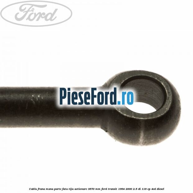 Cablu frana mana parte fata, tija actionare 3570 mm Ford Transit 1994-2000 2.5 DI 116 cp 4ED diesel