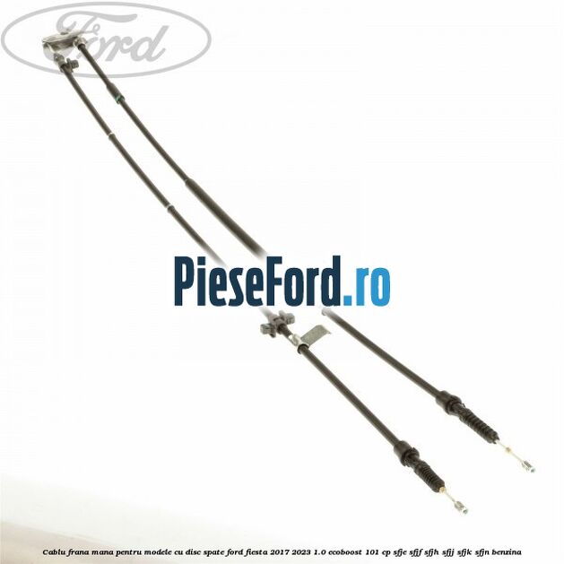 Cablu frana mana pentru modele cu disc spate Ford Fiesta 2017-2023 1.0 EcoBoost 101 cp SFJE, SFJF, SFJH, SFJJ, SFJK, SFJN benzina