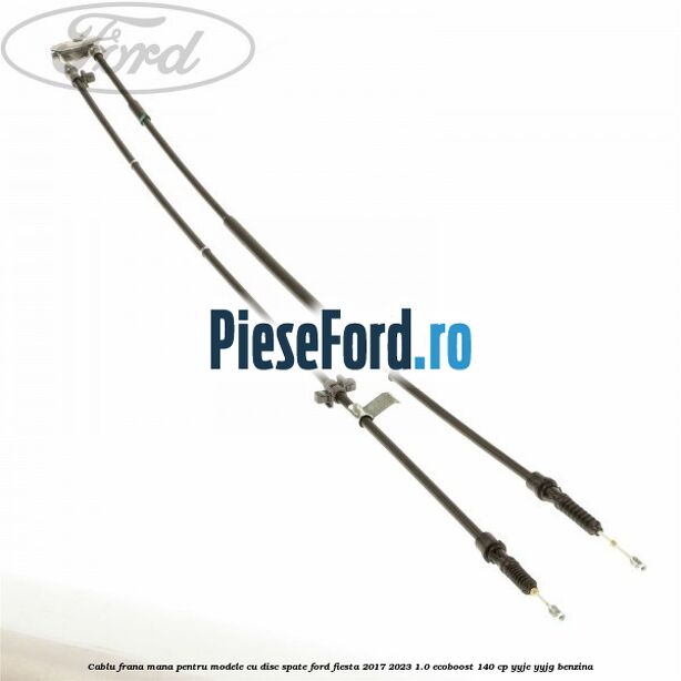 Cablu frana mana pentru modele cu disc spate Ford Fiesta 2017-2023 1.0 EcoBoost 140 cp YYJE, YYJG benzina