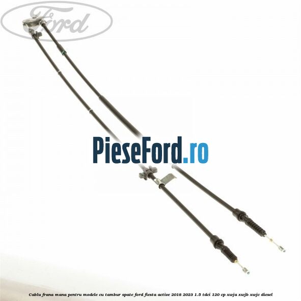 Cablu frana mana pentru modele cu tambur spate Ford Fiesta Active 2018-2023 1.5 TDCi 120 cp XWJA, XWJB, XWJC diesel