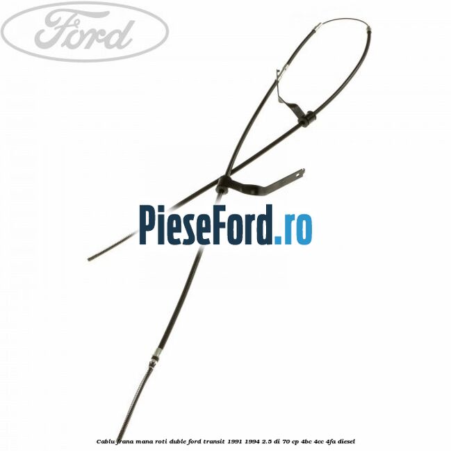 Cablu frana mana roti duble Ford Transit 1991-1994 2.5 DI 70 cp 4BC, 4CC, 4FA diesel