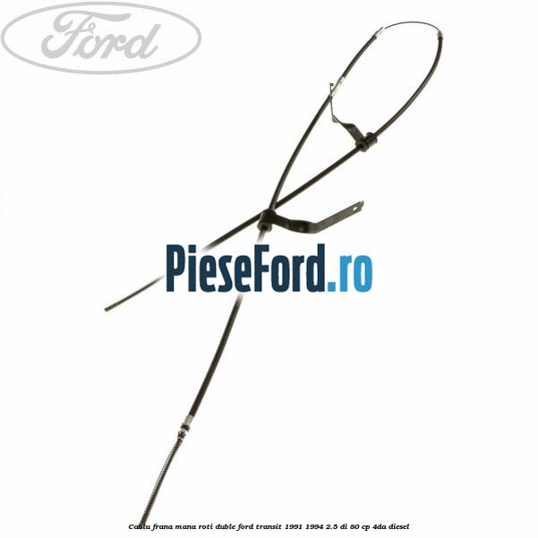 Cablu frana mana roti duble Ford Transit 1991-1994 2.5 DI 80 cp 4DA diesel