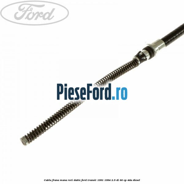 Cablu frana mana roti duble Ford Transit 1991-1994 2.5 DI 80 cp 4DA diesel