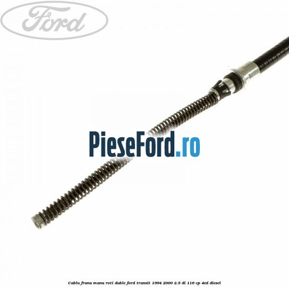 Cablu frana mana roti duble Ford Transit 1994-2000 2.5 DI 116 cp Cablu frana mana roti duble Ford Transit 1994-2000 2.5 DI 116 cp 4ED diesel