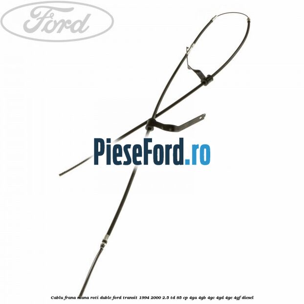 Cablu frana mana roti duble Ford Transit 1994-2000 2.5 TD 85 cp 4GA, 4GB, 4GC, 4GD, 4GE, 4GF diesel