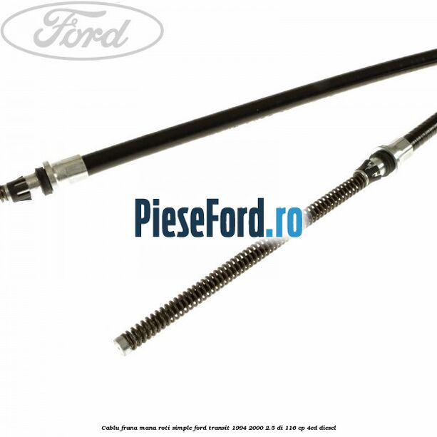 Cablu frana mana roti simple Ford Transit 1994-2000 2.5 DI 116 cp 4ED diesel