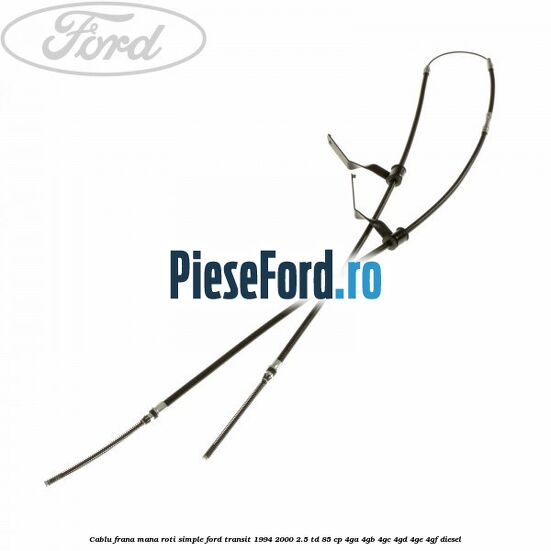 Cablu frana mana roti simple Ford Transit 1994-2000 2.5 TD 85 cp 4GA, 4GB, 4GC, 4GD, 4GE, 4GF diesel