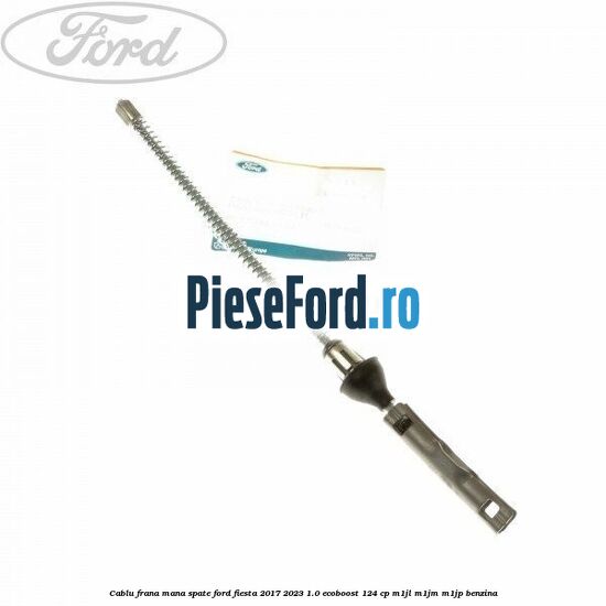 Cablu frana mana spate Ford Fiesta 2017-2023 1.0 EcoBoost 124 cp Cablu frana mana spate Ford Fiesta 2017-2023 1.0 EcoBoost 124 cp M1JL, M1JM, M1JP benzina