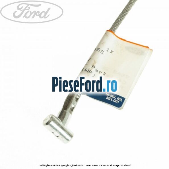 Cablu frana mana spre fata Ford Escort 1995-1998 1.8 Turbo D 70 cp RVA diesel