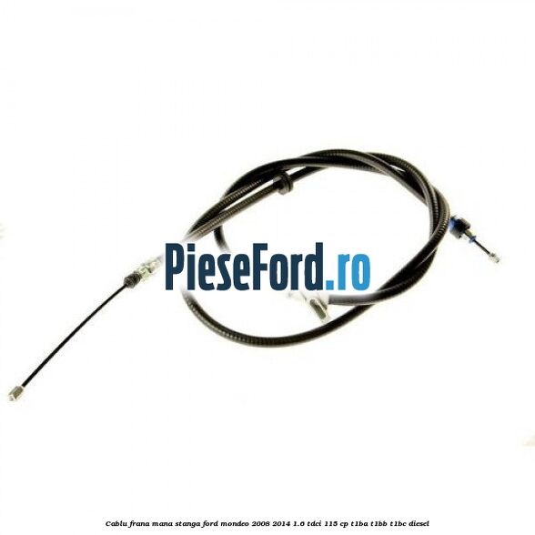 Cablu frana mana stanga Ford Mondeo 2008-2014 1.6 TDCi 115 cp T1BA, T1BB, T1BC diesel