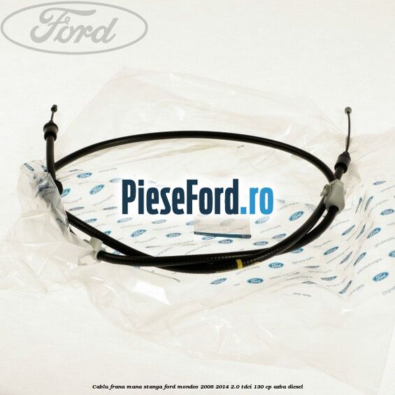 Cablu frana mana stanga Ford Mondeo 2008-2014 2.0 TDCi 130 cp AZBA diesel
