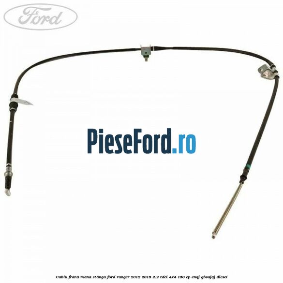 Cablu frana mana stanga Ford Ranger 2012-2015 2.2 TDCi 4x4 150 cp ENQJ, GBVAJQJ diesel