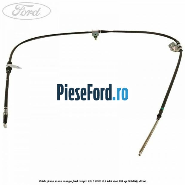 Cablu frana mana stanga Ford Ranger 2016-2020 2.2 TDCi 4x4 131 cp Cablu frana mana stanga Ford Ranger 2016-2020 2.2 TDCi 4x4 131 cp T22DD0P diesel