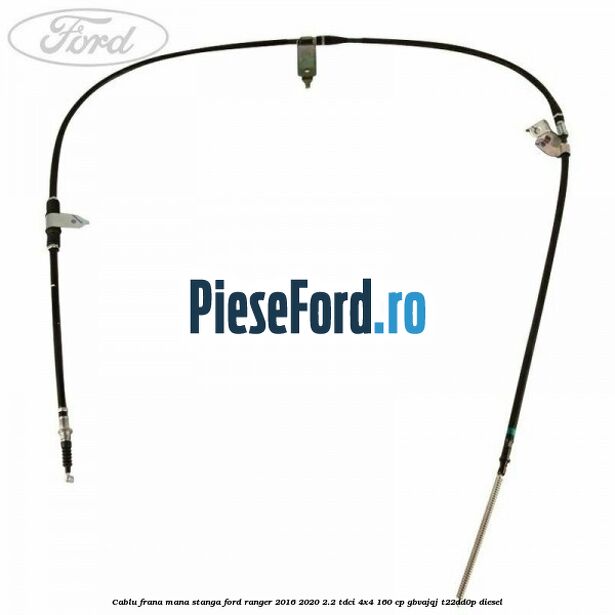 Cablu frana mana stanga Ford Ranger 2016-2020 2.2 TDCi 4x4 160 cp Cablu frana mana stanga Ford Ranger 2016-2020 2.2 TDCi 4x4 160 cp GBVAJQJ, T22DD0P diesel