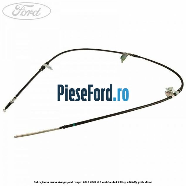 Cablu frana mana stanga Ford Ranger 2019-2022 2.0 EcoBlue 4x4 213 cp T20DD0J, YN2X diesel