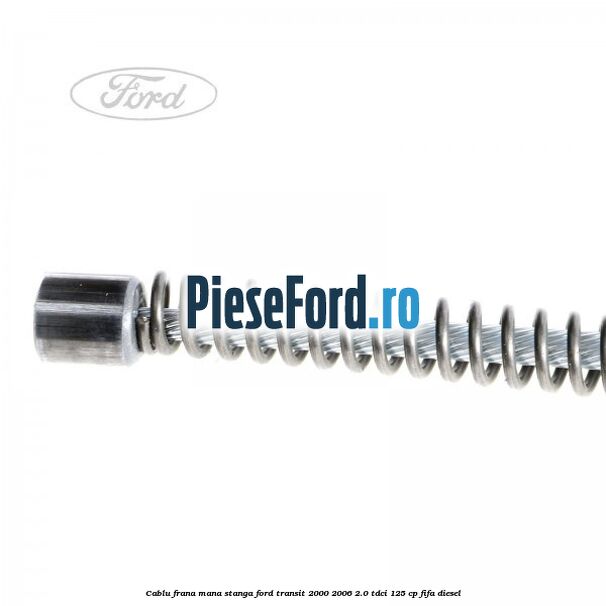 Cablu frana mana stanga Ford Transit 2000-2006 2.0 TDCi 125 cp FIFA diesel