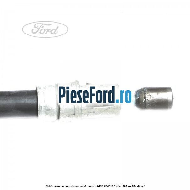 Cablu frana mana stanga Ford Transit 2000-2006 2.0 TDCi 125 cp FIFA diesel