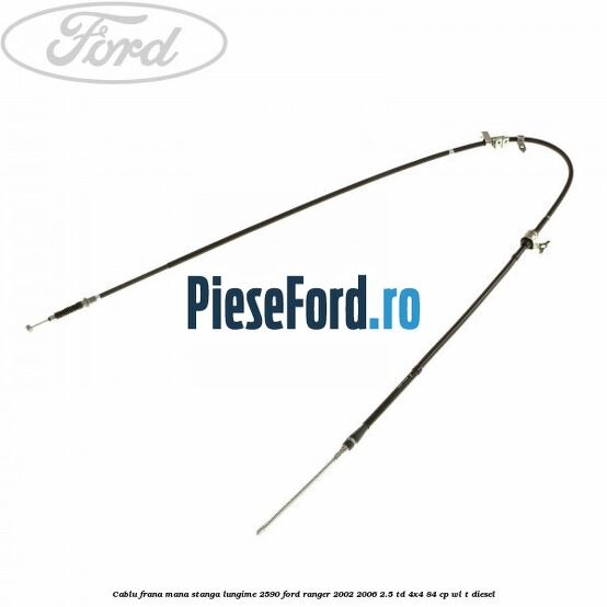 Cablu frana mana stanga lungime 2590 Ford Ranger 2002-2006 2.5 TD 4x4 84 cp WL-T diesel