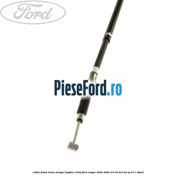 Cablu frana mana stanga lungime 3102 Ford Ranger 2002-2006 2.5 TD 4x4 84 cp WL-T diesel