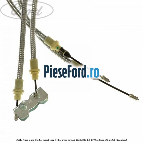Cablu frana mana tip disc model lung Ford Tourneo Connect 2002-2014 1.8 Di 75 cp BHPA, P7PA, P7PB, R2PA diesel