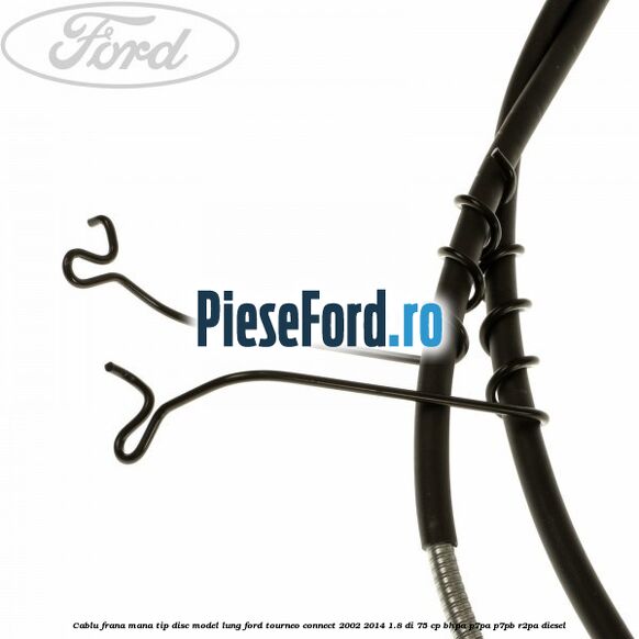 Cablu frana mana tip disc model lung Ford Tourneo Connect 2002-2014 1.8 Di 75 cp BHPA, P7PA, P7PB, R2PA diesel