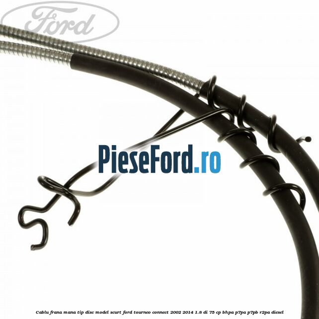 Cablu frana mana tip disc model scurt Ford Tourneo Connect 2002-2014 1.8 Di 75 cp BHPA, P7PA, P7PB, R2PA diesel
