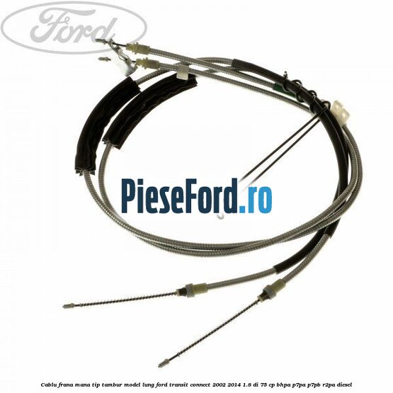 Cablu frana mana tip tambur model lung Ford Transit Connect 2002-2014 1.8 Di 75 cp BHPA, P7PA, P7PB, R2PA diesel