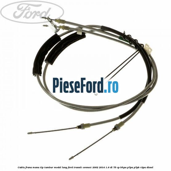 Cablu frana mana tip tambur model lung Ford Transit Connect 2002-2014 1.8 Di 75 cp BHPA, P7PA, P7PB, R2PA diesel