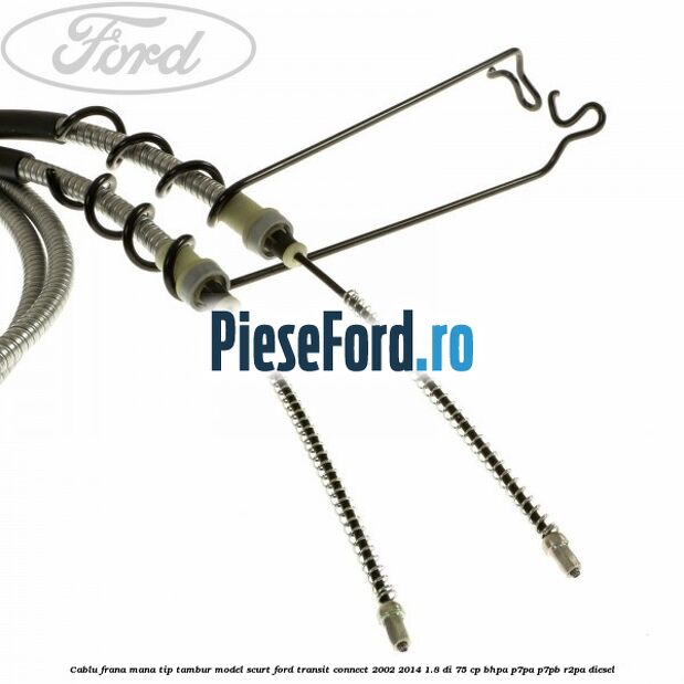 Cablu frana mana tip tambur model scurt Ford Transit Connect 2002-2014 1.8 Di 75 cp BHPA, P7PA, P7PB, R2PA diesel