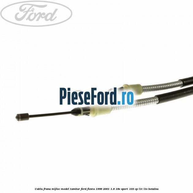 Cablu frana mijloc model tambur Ford Fiesta 1996-2001 1.6 16V Sport 103 cp L1T, L1V benzina