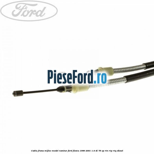 Cablu frana mijloc model tambur Ford Fiesta 1996-2001 1.8 DI 75 cp RTN, RTP, RTQ diesel