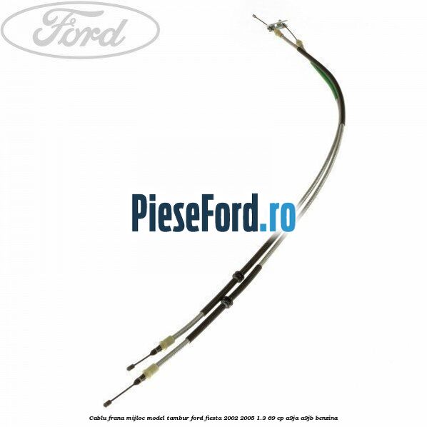 Cablu frana mijloc model tambur Ford Fiesta 2002-2005 1.3 69 cp A9JA, A9JB benzina