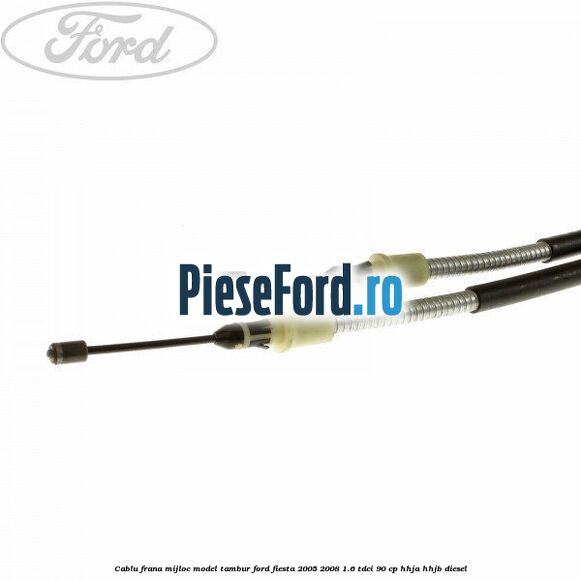 Cablu frana mijloc model tambur Ford Fiesta 2005-2008 1.6 TDCi 90 cp HHJA, HHJB diesel