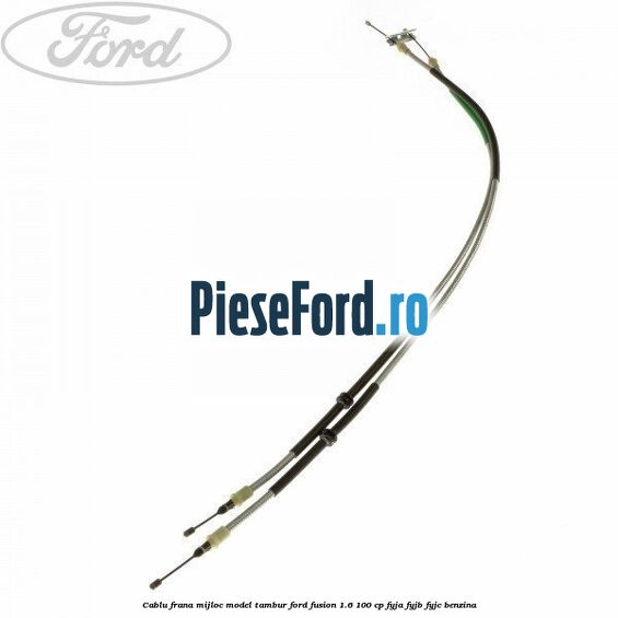 Cablu frana mijloc model tambur Ford Fusion 1.6 100 cp