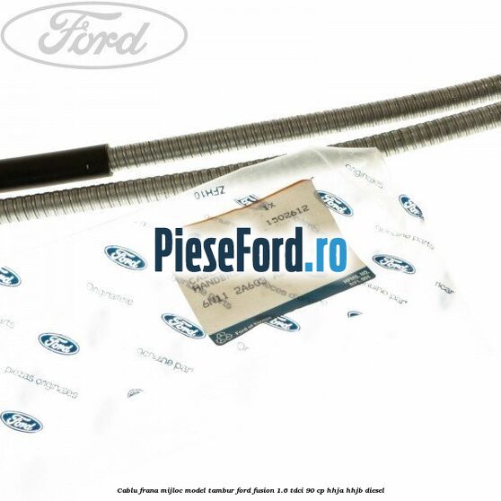Cablu frana mijloc model tambur Ford Fusion 1.6 TDCi 90 cp Cablu frana mijloc model tambur Ford Fusion 1.6 TDCi 90 cp HHJA, HHJB diesel