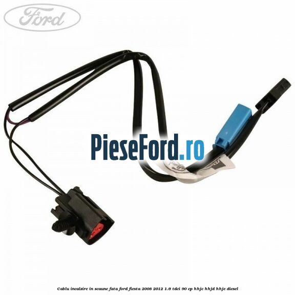 Cablu incalzire in scaune fata Ford Fiesta 2008-2012 1.6 TDCi 90 cp HHJC, HHJD, HHJE diesel