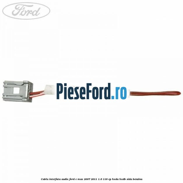 Cablu interfata audio Ford C-Max 2007-2011 1.6 116 cp HXDA, HXDB, SIDA benzina