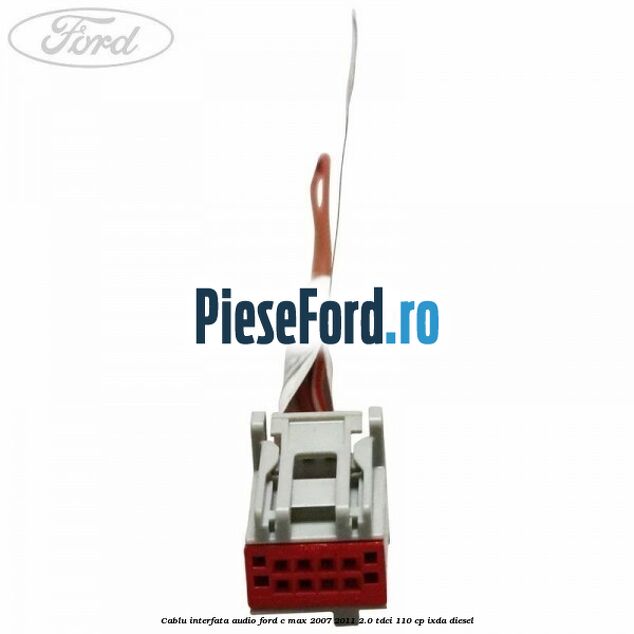Cablu interfata audio Ford C-Max 2007-2011 2.0 TDCi 110 cp IXDA diesel
